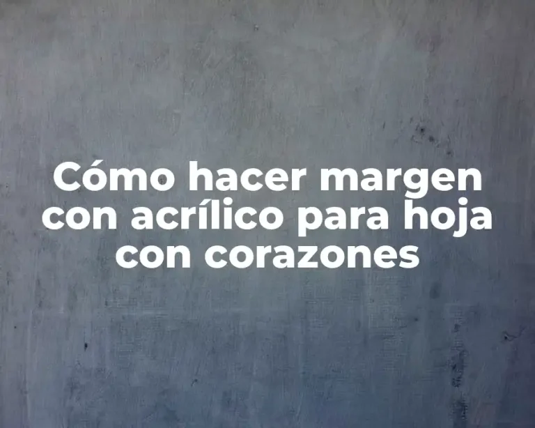 Cómo hacer margen con acrílico para hoja con corazones