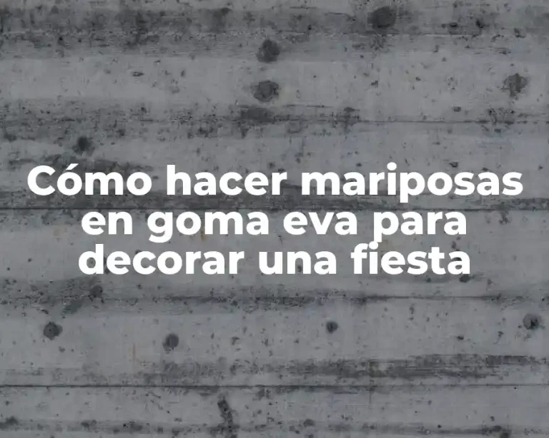 Cómo hacer mariposas en goma eva para decorar una fiesta