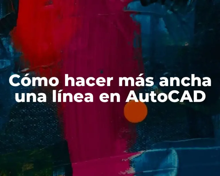 Cómo hacer más ancha una línea en AutoCAD