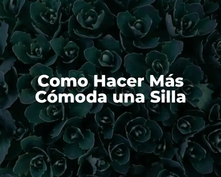 Como Hacer Más Cómoda una Silla