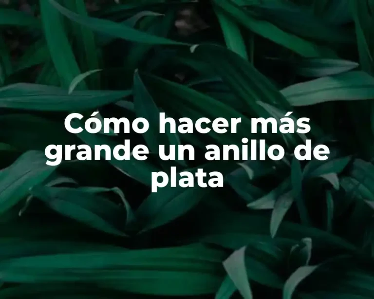 Cómo hacer más grande un anillo de plata