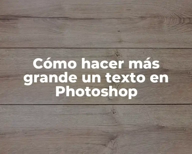 Cómo hacer más grande un texto en Photoshop