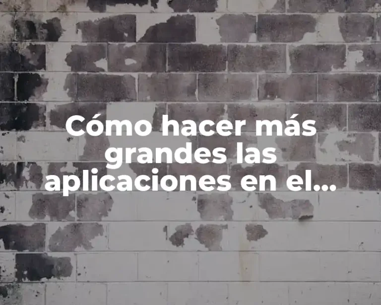 Cómo hacer más grandes las aplicaciones en el celular Samsung S8