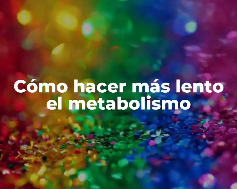 Cómo hacer más lento el metabolismo