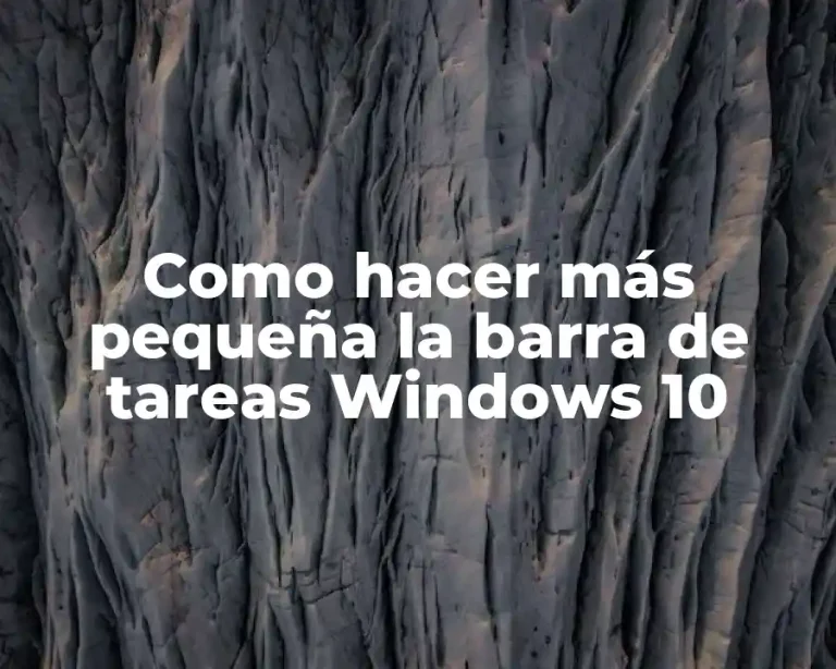 Como hacer más pequeña la barra de tareas Windows 10