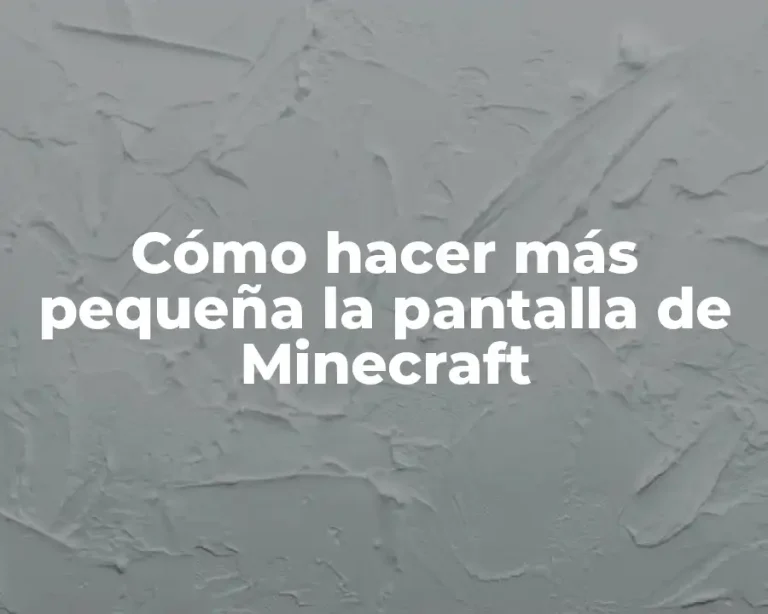 Cómo hacer más pequeña la pantalla de Minecraft