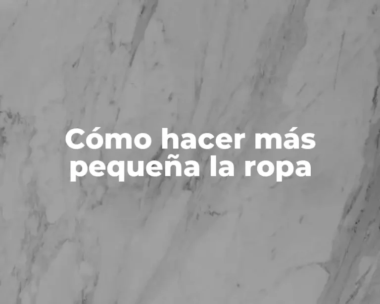 Cómo hacer más pequeña la ropa