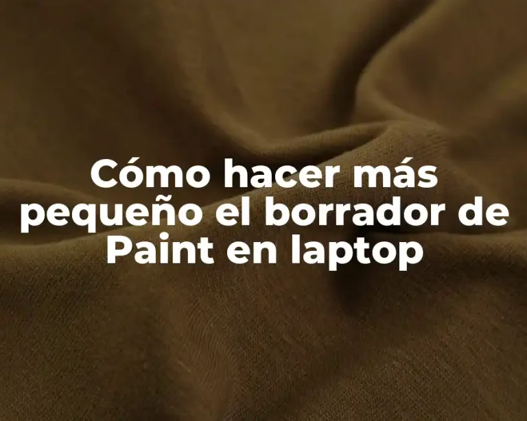 Cómo hacer más pequeño el borrador de Paint en laptop
