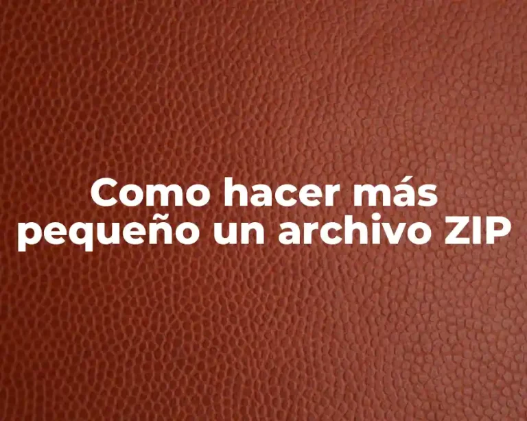 Como hacer más pequeño un archivo ZIP