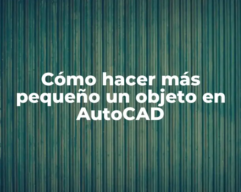 Cómo hacer más pequeño un objeto en AutoCAD