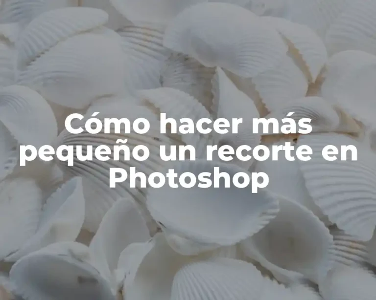 Cómo hacer más pequeño un recorte en Photoshop