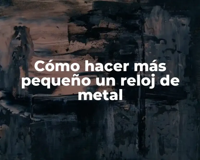 Cómo hacer más pequeño un reloj de metal