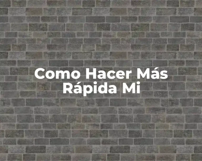 Como Hacer Más Rápida Mi