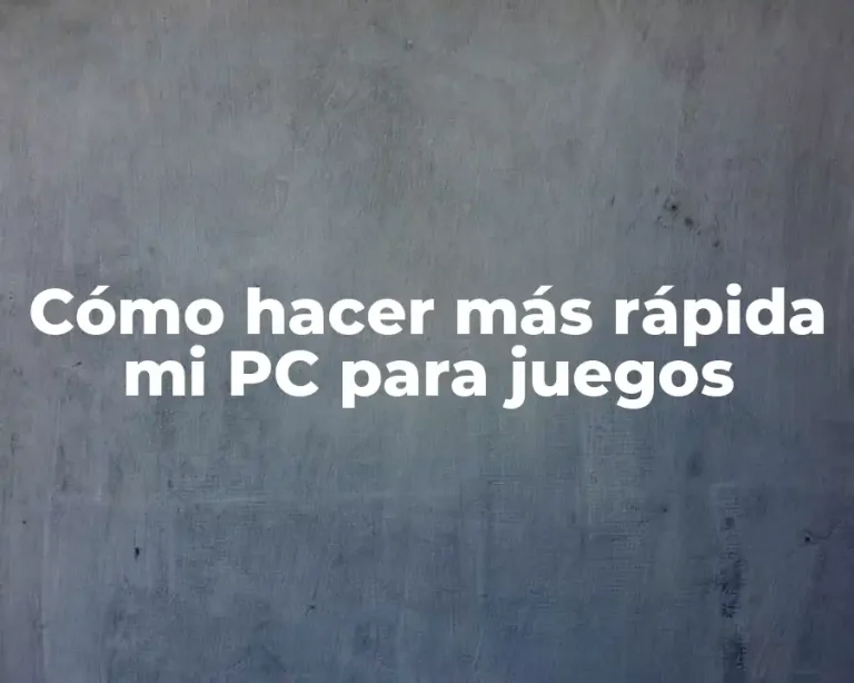 Cómo hacer más rápida mi PC para juegos