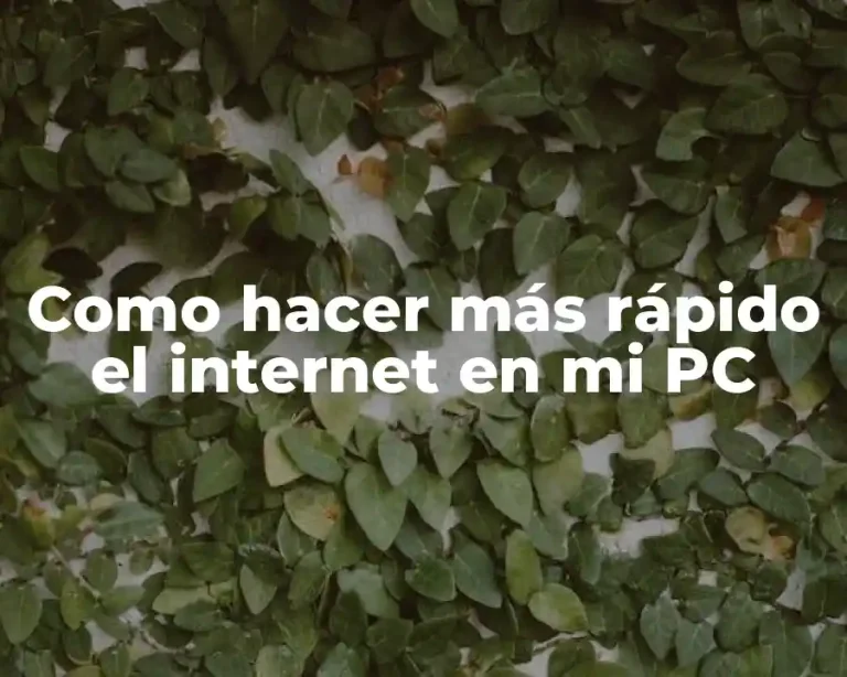 Como hacer más rápido el internet en mi PC