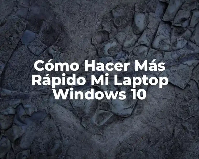 Cómo Hacer Más Rápido Mi Laptop Windows 10