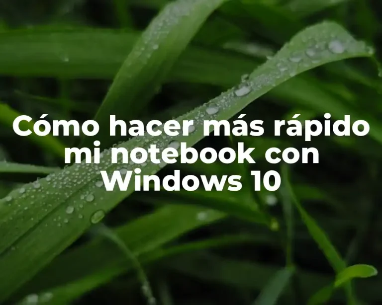 Cómo hacer más rápido mi notebook con Windows 10