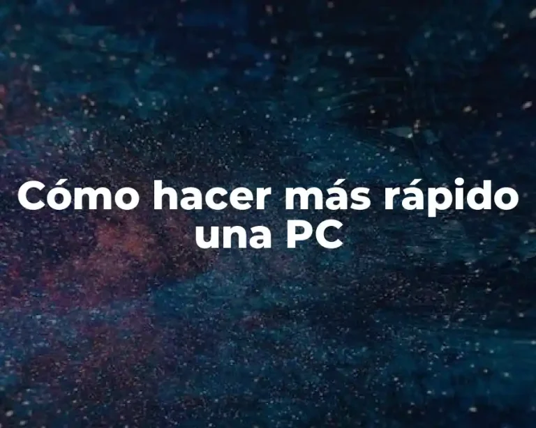Cómo hacer más rápido una PC