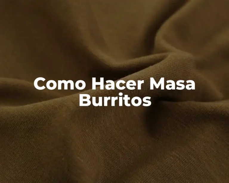 Como Hacer Masa Burritos
