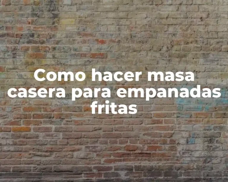 Como hacer masa casera para empanadas fritas