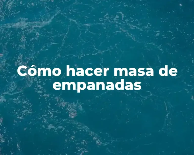 Cómo hacer masa de empanadas