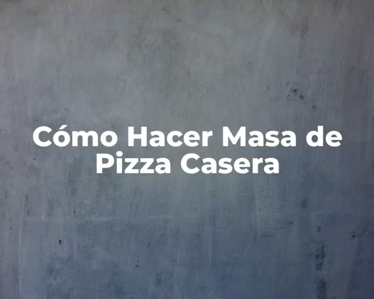 Cómo Hacer Masa de Pizza Casera