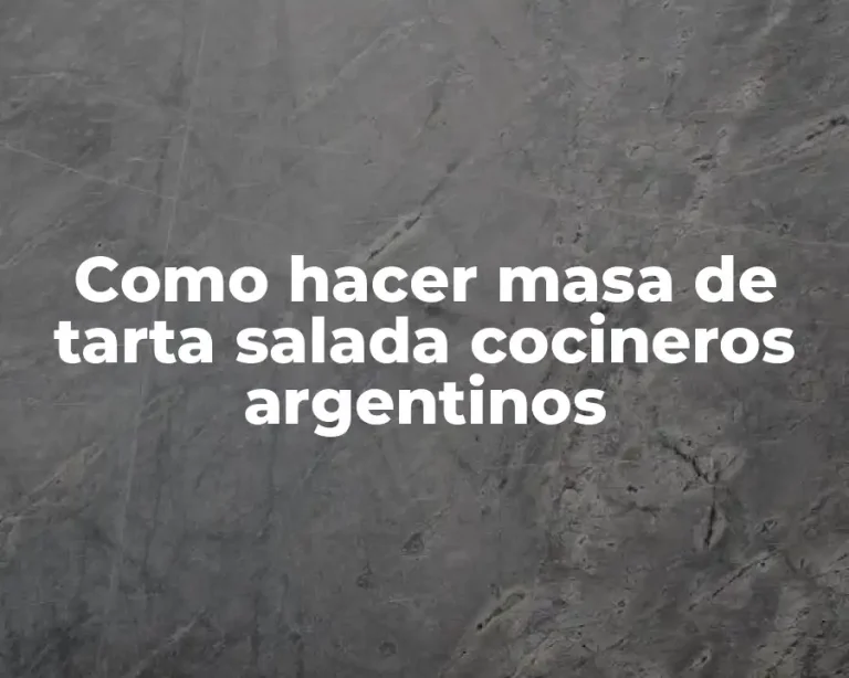Como hacer masa de tarta salada cocineros argentinos