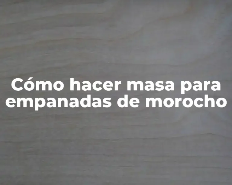 Cómo hacer masa para empanadas de morocho