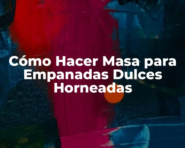 Cómo Hacer Masa para Empanadas Dulces Horneadas