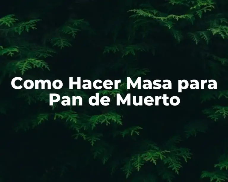 Como Hacer Masa para Pan de Muerto