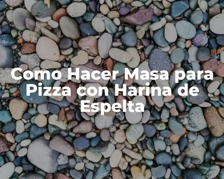 Como Hacer Masa para Pizza con Harina de Espelta