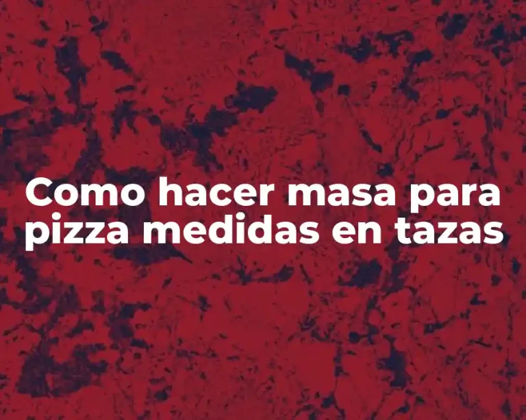 Como hacer masa para pizza medidas en tazas