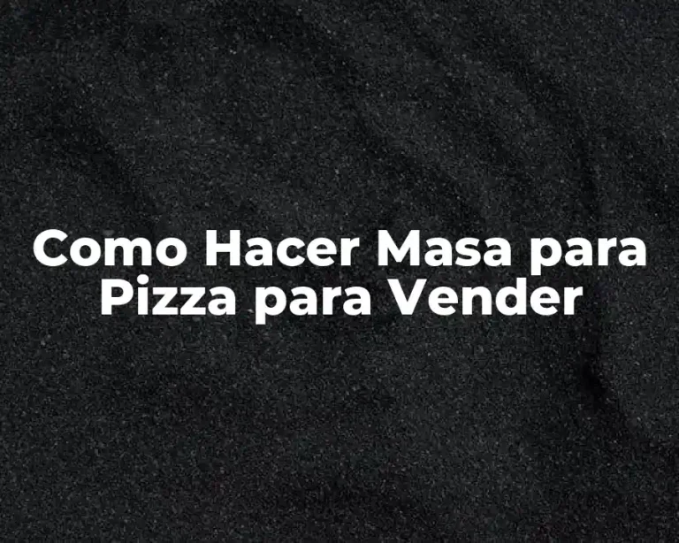 Como Hacer Masa para Pizza para Vender