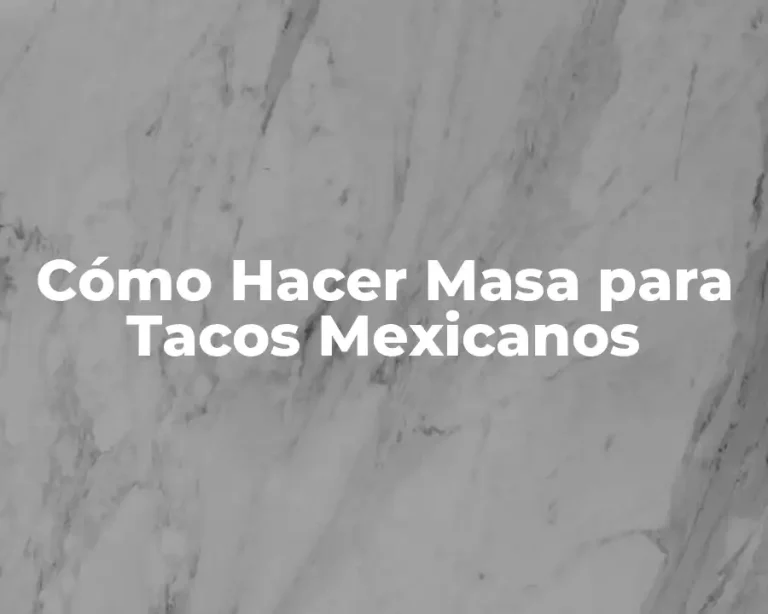 Cómo Hacer Masa para Tacos Mexicanos
