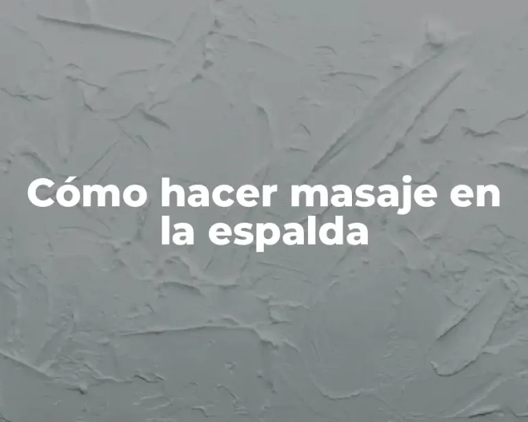 Cómo hacer masaje en la espalda
