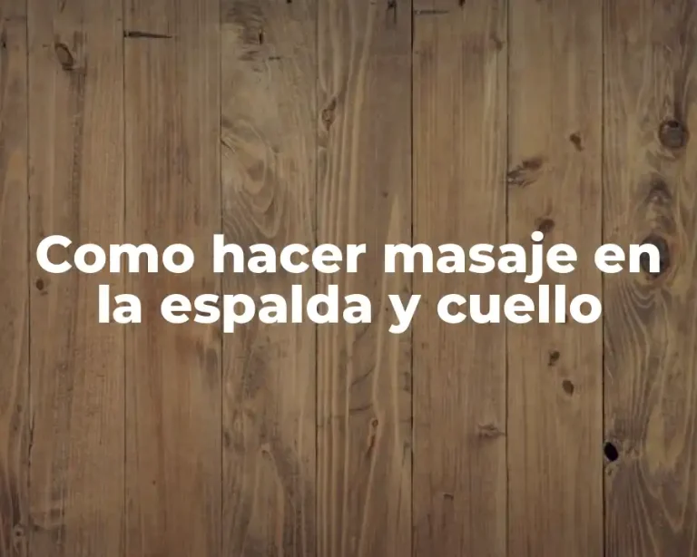 Como hacer masaje en la espalda y cuello