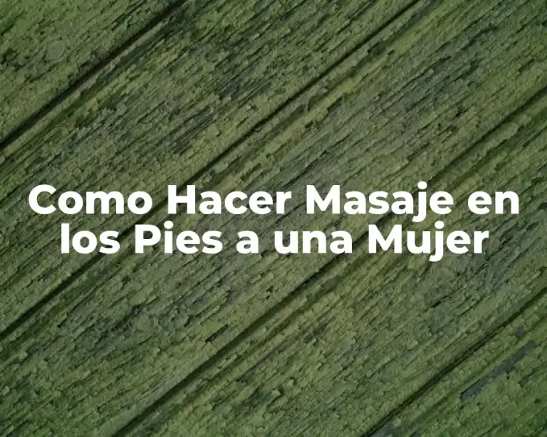 Como Hacer Masaje en los Pies a una Mujer
