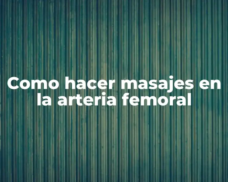 Como hacer masajes en la arteria femoral