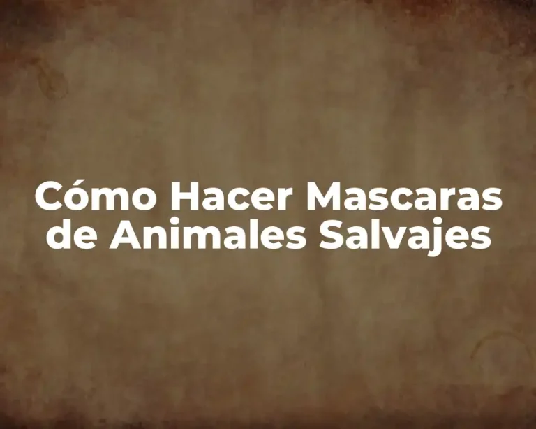 Cómo Hacer Mascaras de Animales Salvajes