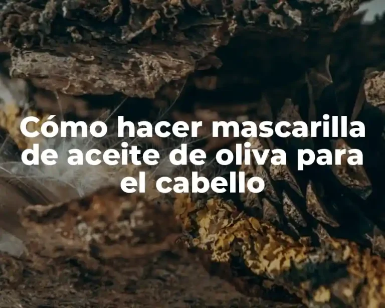 Cómo hacer mascarilla de aceite de oliva para el cabello