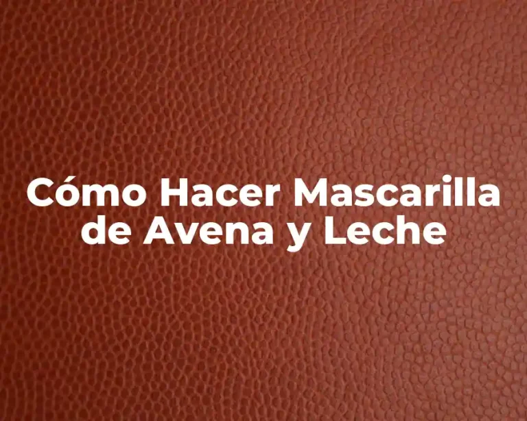 Cómo Hacer Mascarilla de Avena y Leche