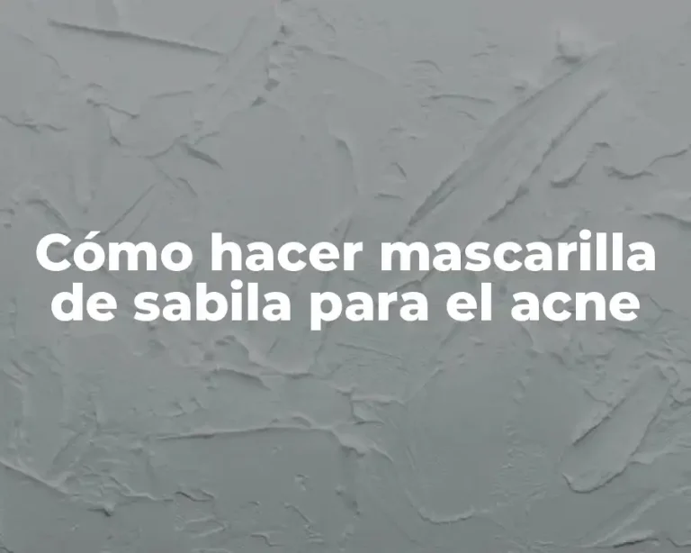 Cómo hacer mascarilla de sabila para el acne