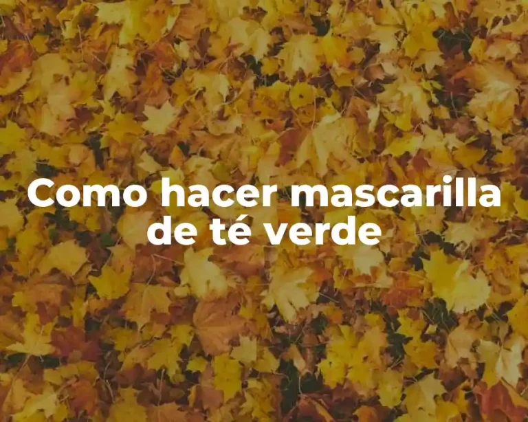 Como hacer mascarilla de té verde