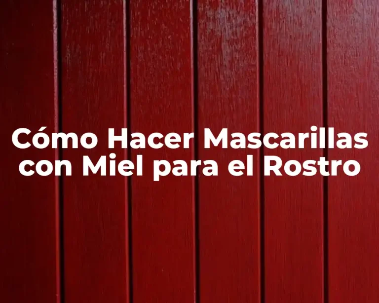 Cómo Hacer Mascarillas con Miel para el Rostro