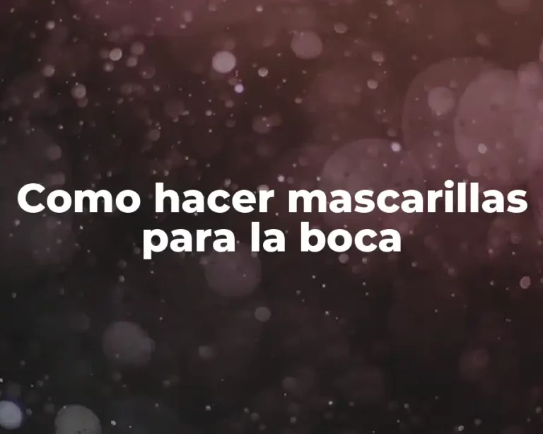 Como hacer mascarillas para la boca