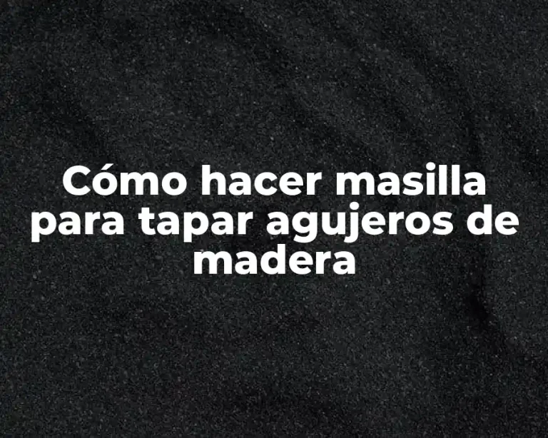 Cómo hacer masilla para tapar agujeros de madera