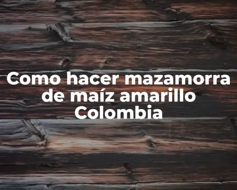 Como hacer mazamorra de maíz amarillo Colombia