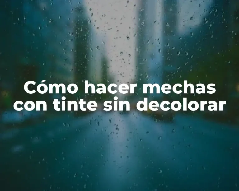 Cómo hacer mechas con tinte sin decolorar