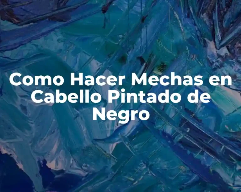 Como Hacer Mechas en Cabello Pintado de Negro