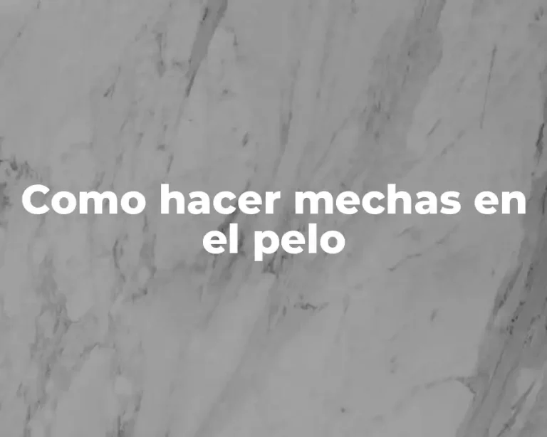 Como hacer mechas en el pelo